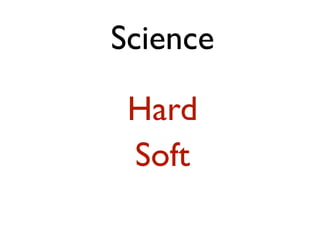 Science

 Hard
 Soft
 