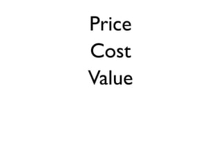 Price
Cost
Value
 