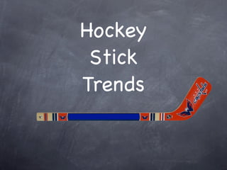 Hockey
 Stick
Trends
 
