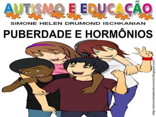 http://simonehelendrumond.blogspot.com
PUBERDADE E HORMÔNIOS
 