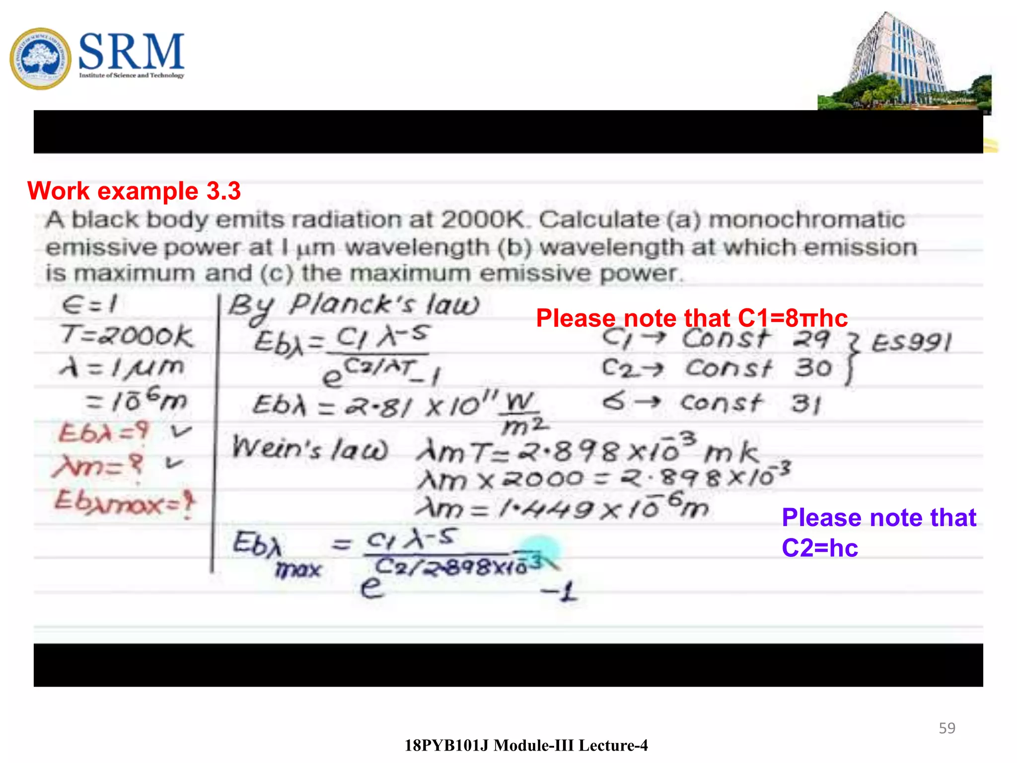 59
18PYB101J Module-III Lecture-4
Please note that C1=8πhc
Please note that
C2=hc
Work example 3.3
 