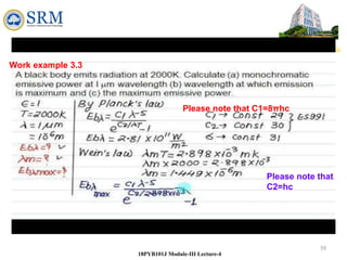 59
18PYB101J Module-III Lecture-4
Please note that C1=8πhc
Please note that
C2=hc
Work example 3.3
 