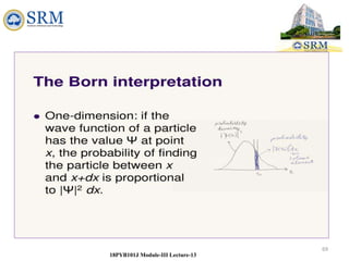 69
18PYB101J Module-III Lecture-13
 