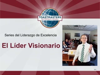 Series del Liderazgo de Excelencia


El Líder Visionario


                                     311
 