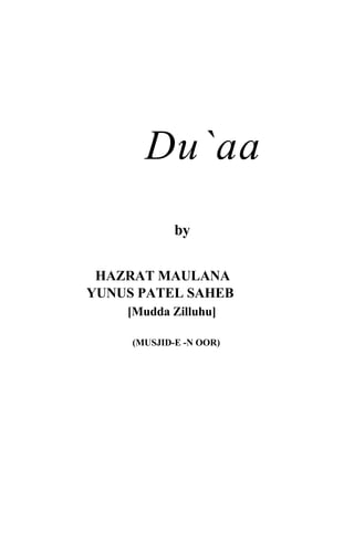 Du`aa
             by


 HAZRAT MAULANA
YUNUS PATEL SAHEB
    [Mudda Zilluhu]

     (MUSJID-E -N OOR)
 