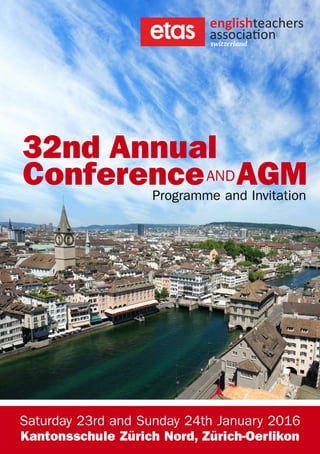 32nd Annual
ConferenceANDAGMProgramme and Invitation
Saturday 23rd and Sunday 24th January 2016
Kantonsschule Zürich Nord, Zürich-Oerlikon
 