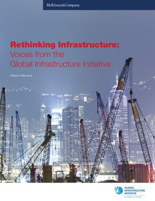 Rethinking Infrastructure:
Voices from the
Global Infrastructure Initiative
Volume 2 May 2015
 