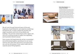 We will work through historical layers of the past,
fragments of past footprints, and subjective wanderings
through the site, in order to define the possible new
edges, boundaries and forms of new blocks and
buildings. The common central figure of the “agora” will
serve as a unifying concept to support the negotiated
communication between groups.
Like a puzzle, the fragmented site will be re-assembled,
and will be joined together according to its own set of
internal rules. Each team will work on one piece of the
site, and we will produce 1 final, studio model (with its
separate pieces fitting together).
Chris Stian Høydahl (AD1):
HIDDEN TREASURES
The concept originated from the thought of reviving
two already existing places: the ground plaza and the
underground passage. The public space behind the
building (at the existing ground plaza) is the natural
way to access the performance area of the building
situated on the surface. From the underground gallery,
(in the existing underground passage) there is the
possibility to enter all the way to the second floor
through a staircase located in the south hallway. The
empty underground and the empty ground surface
are opened and interconnected through a new public
building.
­Chapter 2  Schindler-Fessler Studio
Part 2 — Studio projects winter term  ARCHIP 2017/18   41
­Chapter 2  Schindler-Fessler Studio
40  Part 2 — Studio projects winter term  ARCHIP 2017/18
 