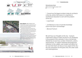 Iman Aljoaki (AD9): PUZZLE CITY
The project aims to connect the fractured site through
a series of voids, with paths connecting all the voids
towards the central hub, and having variously scaled
built structures formed around them.
Overlaying the urban blocks from different time
periods shows the transition of various parts of Prague
7. The most striking change is the area of the former
villages, with only traces left of its urban patterns that
can be re-found in the built voids making up streets
and in the shape of the land parcels.
Praha-Holešovice can be the “Welcome to Prague”
stop you can’t wait to get out and go experience…
A piece of the city that reflects its history of drastically
changing urban fabric, from a village to an industrial
neighbourhood, to the transportation hub it is today. It
is the final pressure point of the collective experience
that is the train ride along the river.
Wertig-Neuhäusl Studio
AD2+4+6+8+10 studio project l brief:
H – – – – – – – – E
“…I would say the biggest problem today for architects
is the city, and for that reason it is important in
architectural education to start with the problem
of the city.“
—  Luigi Snozzi
“…Architecture is not so much the knowledge
of form but a form of knowledge.“	
—  Bernard Tschumi
We will focus our thoughts on the city – trying to
understand a piece of urban structure in its complexity
is the purpose of this semester. A city is formed and
affected by an enormous number of elements, actions
and processes. To support individual and progressive
reflection on this subject, each student will define his/
her own brief. Each can focus on any aspect of the city –
the only restrictions are the given area, the urban scale
and meaningfulness.
­Chapter 2  Wertig-Neuhäusl Studio
Part 2 — Studio projects winter term  ARCHIP 2017/18   45
­Chapter 2  Schindler-Fessler Studio
44  Part 2 — Studio projects winter term  ARCHIP 2017/18
 