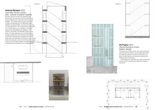 Andreas Bergem (AD2)
(Schindler-Fessler studio):
DOX-, ARCHIP STUDENT DORMS
My client came to me with two demands; they
wanted their first dormitory, and they wanted it to
be on an efficient and small scale. Since my client –
ARCHIP – was located nearby, it was only natural
to utilise the development of U Městských domů.
ARCHIP is situated at DOX+, the annex of the Centre
of Contemporary Art. The new dormitory, called DOX-,
has a similar feature to its neighbour. The facade
towards the street displays an exhibition, in this
instance, the exhibit is the ARCHIP students living
within. The main objective was to stimulate living
conditions within this small and dense yet intimate
environment. Attempting to optimise such a small
space led to the exploration of efficiency. I was inspired
by the Greek houses in which one must pass through
a room in order to reach another, and thereby abolish
the hallway by transforming it into a meeting place.
Vid Fugina (AD2)
(Wertig-Neuhäusl studio):
FAMILY HOUSE
The clients are a family of four: two parents (husband
and wife) and two children. One boy, aged 18 and one
girl aged 16. Husband is 49 years old and wife is 45
years old. Both parents are regularly employed with
college/university education.
The concept is an open floor plan, with vertical steel
columns which create vertical shadows throughout
the interior.
­Chapter 3­Chapter 3
54  Part 2 — Studio projects summer  ARCHIP 2017/18 Part 2 — Studio projects summer term  ARCHIP 2017/18   55
 