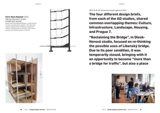 Chris Stian Høydahl (AD2)
(Wertig-Neuhäusl studio):
STAIRCASE HOUSE
Clients: Isumi and Akyjama Seihachi, a couple, both do
art, focus on painting and sculpting. They both enjoy
modern Japanese house architecture and want to
sit down in a place they can call home, where living,
working, and exhibiting spaces are blurred.
AD4+6+8+10 semestral project general brief:
The four different design briefs,
from each of the AD studios, shared
common overlapping themes: Culture,
Infrastructure, Landscape, Housing,
and Prague 7.
“Reclaiming the Bridge”, in Dlesk-
Horová studio, focused on re-thinking
the possible uses of Libenský bridge.
Due to its poor condition, it was
temporarily closed, bringing with it
an opportunity to become “more than
a bridge for traffic”, but also a place
56  Part 2 — Studio projects summer  ARCHIP 2017/18 Part 2 — Studio projects summer term  ARCHIP 2017/18   57
­Chapter 3­Chapter 3
 