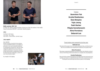 GoRo summer 2017–18
On May 30, 2018 at 10.00 members of the jury of the 4th edition of the GoRo
Award evaluated ARCHIP´s semester Studio projects.
Jury
Ivan Boroš / edit!, Prague
Jurar Calaj / edit!, Prague
Sean Clifton / Jestico+Whiles / ARCHIP, Prague
Finalists
Genevieve Tok
Kryštof Redčenkov
Gaia Delepine
Yujin Jeong
Fadri Horber
Pilipda Samattanawin
Alina Fornaleva
Deborah Lee
Three finalists were selected for the final vote.
Deborah Lee
We selected this project due to its overall conceptual idea, and what the jury
felt to be an excellent and comprehensive response to the project brief.
Alina Fornaleva
This project responds beautifully to the local context and urbanism, and pro-
vides an interesting architectural solution to a complex site and programme.
Kryštof Redčenkov
The jury felt the architecural response was highly driven by the function and
typology, and reacts in a sophisticated way to the urban context by intercon-
necting the local streetscape and interior spaces of the building.
Jury report:
Dear ARCHIP,
Firstly, we wish to thank all of the students,
tutors and ARCHIP staff for an incredible op-
portunity to see such a beautiful exhibition
of contemporary architecture. We have really
enjoyed the opportunity to see so many in-
credible interventions. It has been a wonder-
ful day, and we wish to congratulate everyone
for their hard work, dedication…and we are
sure many sleepless nights!
So, straight to the judging:
­Chapter 6­Chapter 6
104  Part 2 — Golden Roubík Award  ARCHIP 2017/18 Part 2 — Golden Roubík Award  ARCHIP 2017/18   105
 