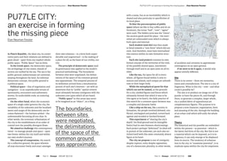 Part 3 — Essays  ARCHIP 2017/18   109108  Part 3 — Essays  ARCHIP 2017/18
­PU77LE CITY: an exercise in forming the missing piece — Elan Neuman FesslerPU77LE CITY: an exercise in forming the missing piece — Elan Neuman Fessler
PU77LE CITY:
an exercise in forming
the missing piece
Elan Neuman Fessler
In Plato’s Republic, the ideal city, its consti-
tutive parts and their relations are defined in
great detail – apart from one implicit whole:
public space. “Public Space” has no form.
In the Greek space, the democratic space,
the archipelago of city-states, islands of
society are unified by the sea. The sea is the
public ground; indeterminate yet universal,
seeping throughout the land. An informal
democratic concept, this public ground is
a political space.
Political space – that of negotiation and
navigation – is an unpredictable terrain of
spontaneity, encounters and unforeseen
storms. Its undecidable ends, an enduring
question.
On the other hand, when the economic
space of a single order governs the city, the
variability of the unknown and the localised
waves and surges of the democratic sea be-
comes flattened – the horizon settled – the
unforeseeable becoming all too clear. In
other words, the economic urbanisation of
the city is the establishment of an order of
control over the possibly divergent flows.
We aimed to challenge this contemporary
trend – to manage people and space – upon
two fronts: within the city itself and within
our own studio’s journey.
The concept of compromise, the search
for a collective ground, the space wherein
all may encounter freely and enact amongst
their own relations – in a form both unpre-
dictable and ungoverned – is the making of
a place for all; as the basis of our civility, our
city.
The principle of democratic space (and
its governance) was applied to the studio’s
practical methodology. The boundaries
between sites were negotiated, the delimi-
tations of the space of the common ground
was approximate. The temporal process of
its definition arrived from a simultaneous
pursuit of each site’s interests – yet with an
awareness that its “public” spatial content
must ultimately become contiguous with the
unknown core upon which all are based.
“Public space” in this sense was never
to be imagined as an “object”, as a thing
with a name, but as an inevitability which is
shared and also particular to specificities of
its local place.
To blur the preconception of public
space (where we like to buy coffee and sit on
furniture), the terms “hub”, “core”, “agora”
were used. The hidden term was the “chora”,
the ancient greek word for place – the inter-
stitial yet unbounded zone which is always
both open and internal.
Each student (and site) was thus made
to bend towards a “non-form” which did not
exist. And therefore, must have internalised
this essence within its own formative struc-
ture.
Each site (and project) contains its own
formal concept of the territories of the void,
of the possible shared space, interwoven
through itself and in an open joint on all its
sides.
Like the sea, the space for all is every-
where, all figures found within it only in-
stances and islands, each unique yet subordi-
nate to their larger body.
While the metaphysical quest for that
which can not be named, as the grounds
for a city, yielded figures and forces which
ultimately formed that which it was to be
(the agora at its heart), the daily practice of
this search for a common space between was
a complex and dynamic battle.
Like a ship on the sea, like a society in
formation, the people involved debated, con-
flicted, overlapped and pushed, turned back
against and receded or lurched forward.
This experiment of “sharing the city’s
depth” (its fluid ground and its intangible
limits) had its own foreseen shortcomings.
Each project perhaps “deformed” its ideal self
in pursuit of the unknown, yet each also en-
riched itself with this same constantly absent
figure at its heart.
The city we propose is one of contiguity
despite rupture, unity despite opposition,
one of a democratic plurality, in other words,
of accidents and certainty in approximate
convergence on an open ground.
If we were to do it again, it would only
appear entirely different.
Site
There is no centre – there are memories,
traces and contradictions. The site is a city of
fragments. What is this city – now – and what
could it possibly be?
The aim is to produce an image out of the
puzzle: to have the pieces fit, and through
them, to generate a complex, larger whole,
via a unified fabric of oppositional yet
complementary figures. The purpose is to
propose a new character, organisation, form
and meaning of the site, through the building
of an urban void which will unify the whole
place.
Theory
The historical and the possible are embedded
within the present – as potential – which is
the latent real form of the city. But this is not
a material which can be imposed, as it is in-
digenous, it can only emerge or be displaced
from its source. The tendency of urbanisa-
tion in the city, to “maximise potential”, is to
eradicate space within the city for emptiness.
The boundaries
between sites
were negotiated,
the delimitations
of the space of the
common ground
was approximate.
 