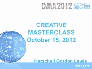 CREATIVE
MASTERCLASS
October 15, 2012


  Herschell Gordon Lewis
 