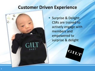 Customer Driven Experience

                  Surprise & Delight:
                   CSRs are trained to
                   actively engage with
                   members and
                   empowered to
                   surprise & delight




8
 
