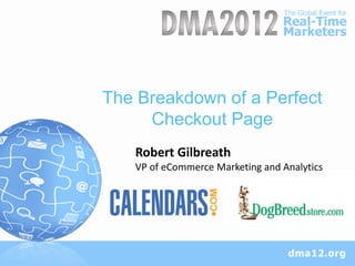 The Breakdown of a Perfect
     Checkout Page
   Robert Gilbreath
   VP of eCommerce Marketing and Analytics
 