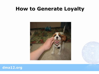 How to Generate Loyalty
 