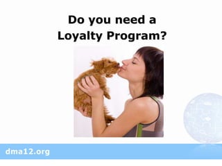 Do you need a
Loyalty Program?
 