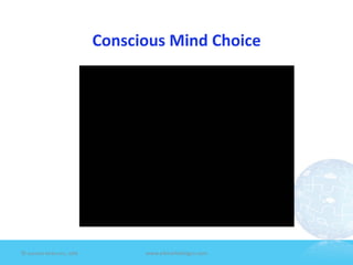 Conscious	
  Mind	
  Choice	
  




©	
  Jeane'e	
  McMurtry,	
  2009	
              www.e4marke7ngco.com	
  
 