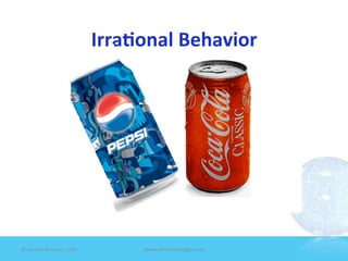 Irra1onal	
  Behavior	
  


                                                                         or
                                                                a res s
                                                            andc ompture.
                                                          ™ e
                                                     ime ) d pic
                                               i ck T s sede this                                      QuickTime™ and a
                                            Qu pre se
                                            c omed t
                                                      o                                       TIFF (Uncompressed) deco mpressor
                                          Un d                                                   are needed to see this picture.
                                      F ( n ee
                                   TIF ar e




©	
  Jeane'e	
  McMurtry,	
  2009	
                                           www.e4marke7ngco.com	
  
 