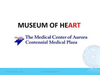  

                             MUSEUM	
  OF	
  HEART	
  
                                                    	
  




   ©	
  Jeane'e	
  McMurtry,	
  2009	
     www.e4marke7ngco.com	
  
 