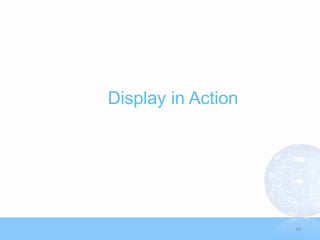 Display in Action




                    24
 