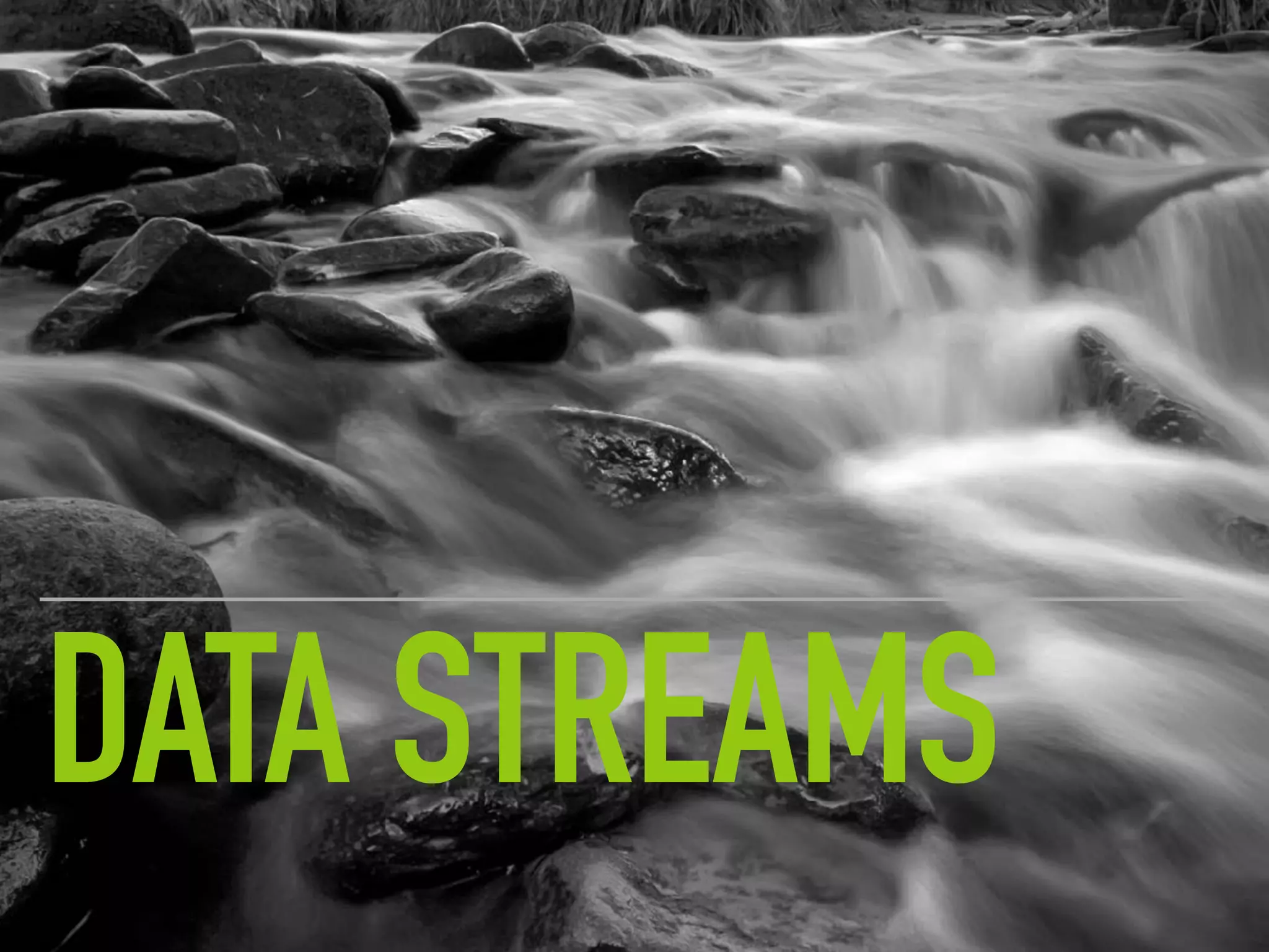 DATA STREAMS
 