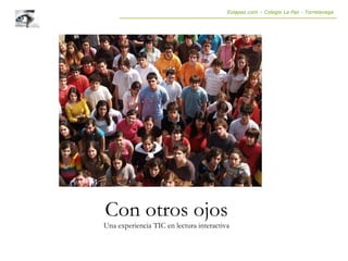 Eolapaz.com – Colegio La Paz - Torrelavega Con otros ojos Una experiencia TIC en lectura interactiva 