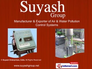 Manufacturer & Exporter of Air & Water Pollution
                              Control Systems




© Suyash Enterprises, India, All Rights Reserved


               www.suyashgroup.net
 