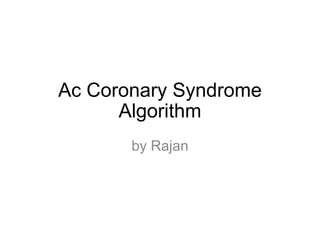 Ac Coronary Syndrome Algorithm by Rajan 