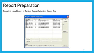 Report Preparation
Report -> New Report -> Project Report Selection Dialog Box
23
 