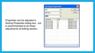 Properties can be adjusted in
Sorting Properties dialog box , but
is recommended to do these
adjustments at Editing section.
25
 