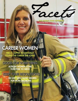 THE CENTRAL IOWA EXPERIENCE
JANUARY 2016
CAREER WOMEN
FIRE LT. TAPPER ACCIDENTALLY
FOUND THE CAREER SHE LOVES
GOOD FOR SOMETHING
ALTRUSA WOMEN COME
TOGETHER TO SERVE
KEEP YOUR RESOLUTIONS
... OR NOT WITH TASTEY RECIPES
FOR BOTH DECISIONS
 