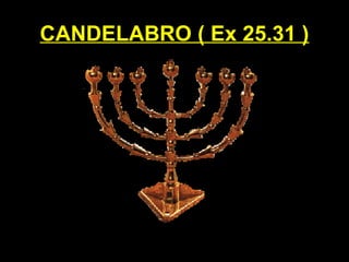 CANDELABRO ( Ex 25.31 )
 