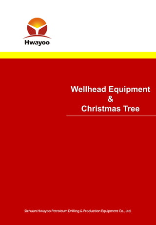 1
Wellhead Equipment
&
Christmas Tree
Sichuan Hwayoo Petroleum Drilling & Production Equipment Co., Ltd.
 