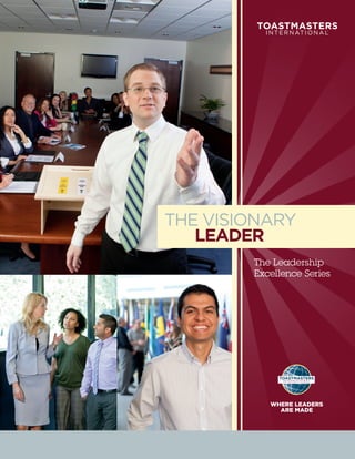 THE VISIONARY
   LEADER
        The Leadership
        Excellence Series




           WHERE LEADERS
             ARE MADE
 