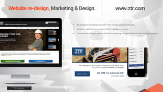 Website re-design, Marketing & Design. www.ztr.com
TR Electronic
• Re-designed complete site with new trends and technologies.
• Graphics, wireframes, process, SEO migration process
• Continue working on sales collateral marketing initiaves while in the re-design process.
 