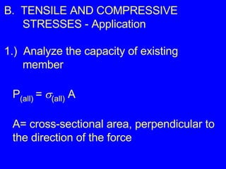 B.  TENSILE AND COMPRESSIVE  STRESSES - Application 1.)  Analyze the capacity of existing  member P (all)  =   (all)  A A= cross-sectional area, perpendicular to the direction of the force 