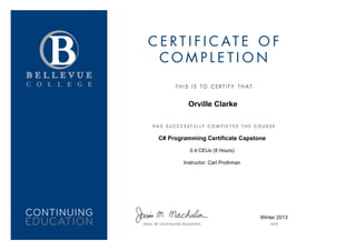 Orville Clarke
C# Programming Certificate Capstone
0.4 CEUs (8 Hours)
Instructor: Carl Prothman
Winter 2013
 