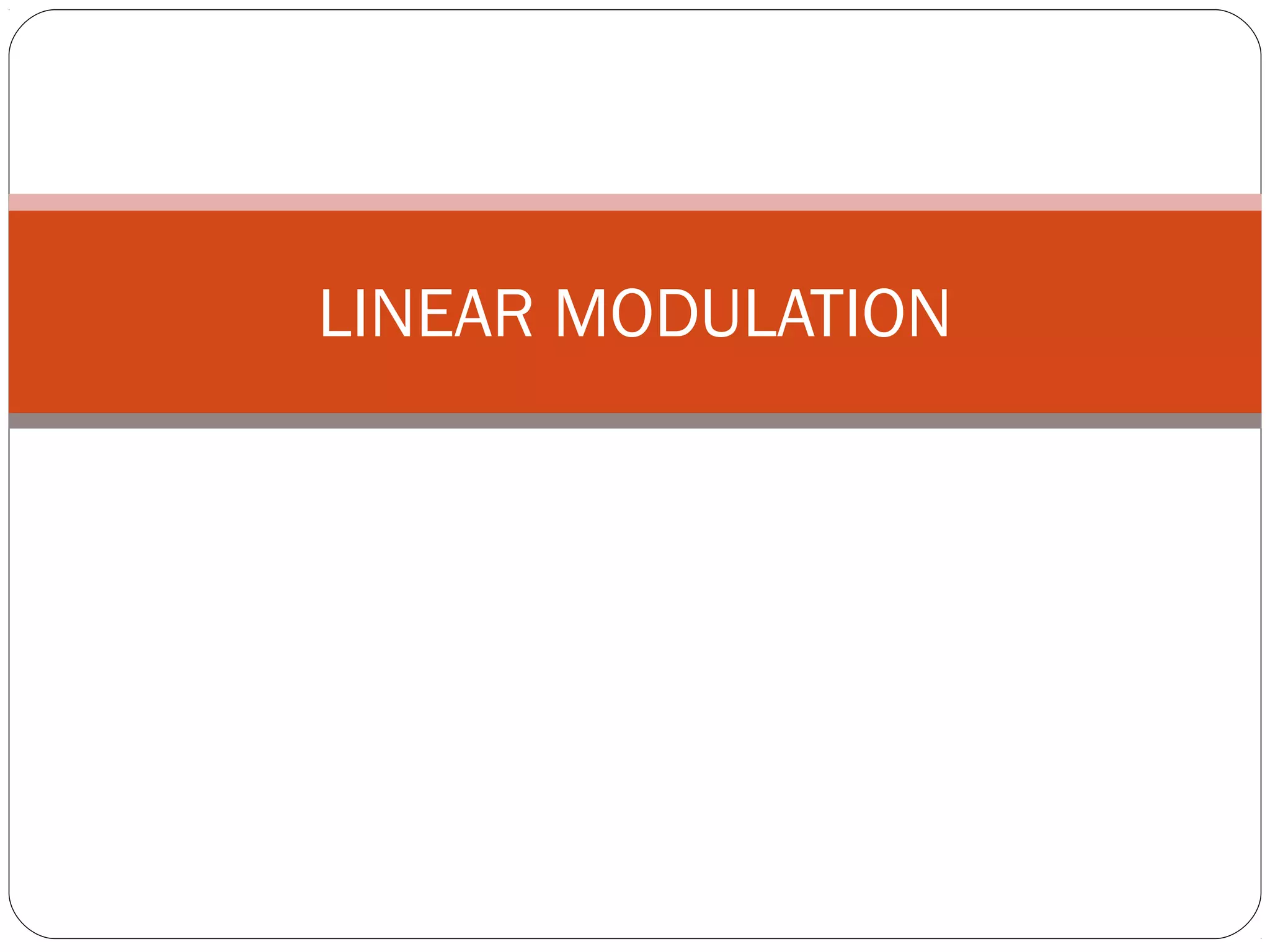 LINEAR MODULATION 
 