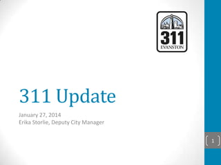 311 Update
January 27, 2014
Erika Storlie, Deputy City Manager
1

 