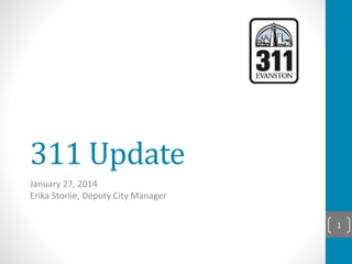 311 Update
January 27, 2014
Erika Storlie, Deputy City Manager
1
 