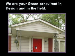 We are your Green consultant in Design and in the field. 