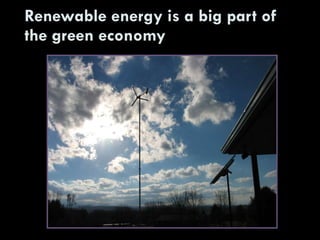 Renewable energy is a big part of the green economy 