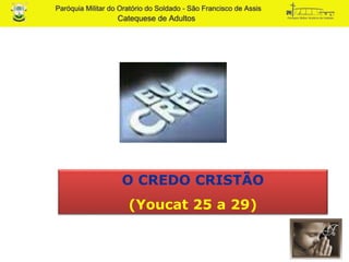 O CREDO CRISTÃO
(Youcat 25 a 29)
 