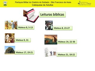 Leituras bíblicas
Mateus 8, 5-13 Mateus 8, 23-27
Mateus 9, 31
Mateus 14, 22-36
Mateus 17, 19-21
Mateus 21, 18-22
 