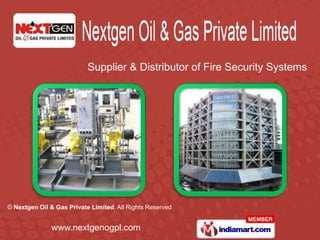 Supplier & Distributor of Fire Security Systems




© Nextgen Oil & Gas Private Limited, All Rights Reserved


               www.nextgenogpl.com
 