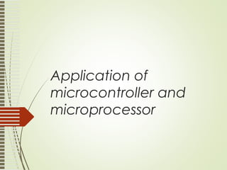 Application of
microcontroller and
microprocessor
 
