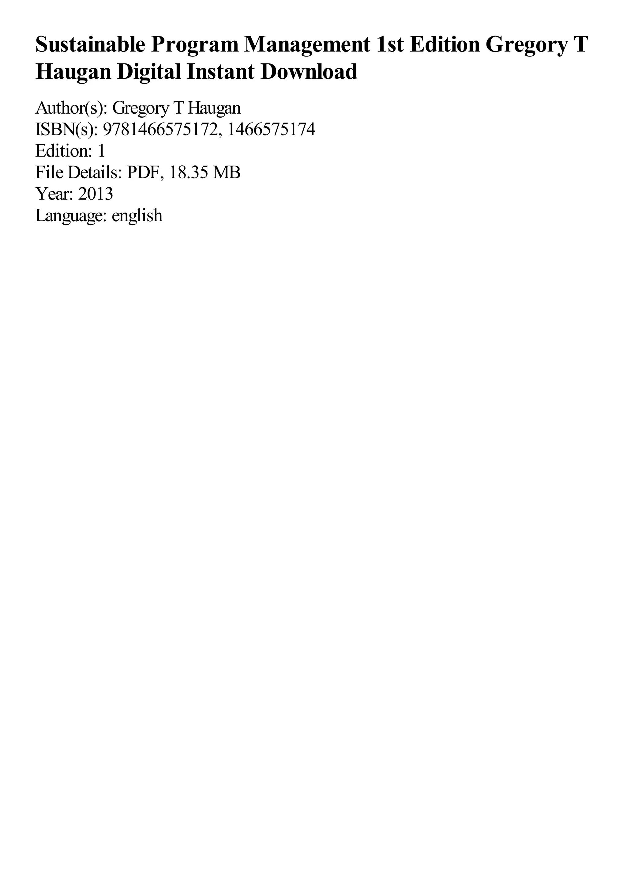 Sustainable Program Management 1st Edition Gregory T
Haugan Digital Instant Download
Author(s): Gregory THaugan
ISBN(s): 9781466575172, 1466575174
Edition: 1
File Details: PDF, 18.35 MB
Year: 2013
Language: english
 