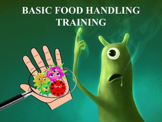 BASIC FOOD HANDLING
TRAINING
 